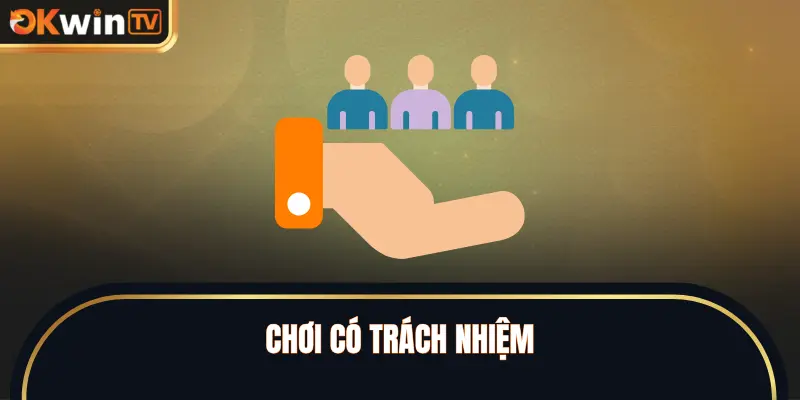 Chơi Có Trách Nhiệm – Cá Cược Văn Minh Hơn Cùng OKWINTV