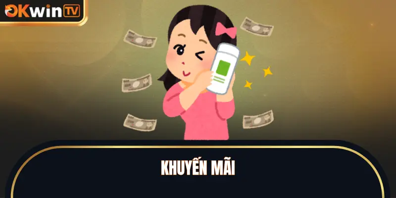 Khuyến Mãi - Gửi Tặng Món Quà Đến Toàn Thể Hội Viên OKWINTV