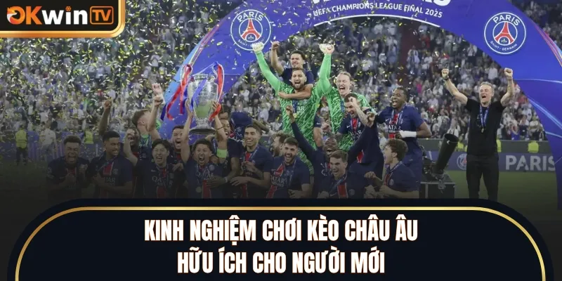 Kinh nghiệm chơi kèo châu Âu hữu ích cho người mới