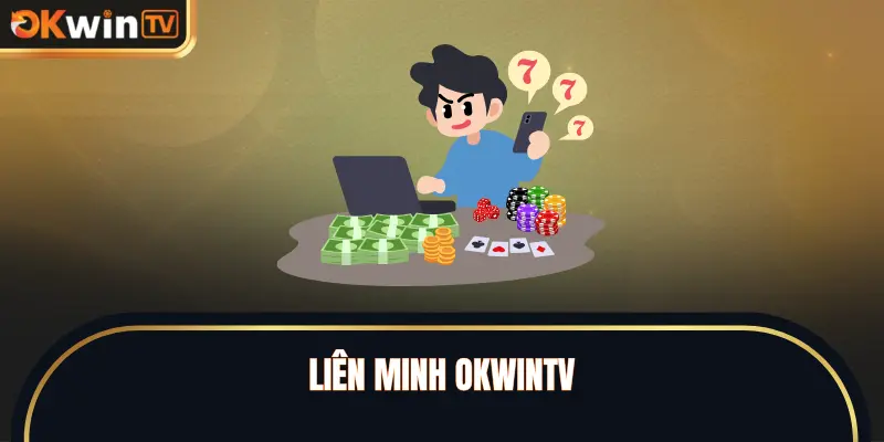 Liên Minh OKWINTV - Phổ Biến Về Cơ Chế Và Tiện Ích 2026