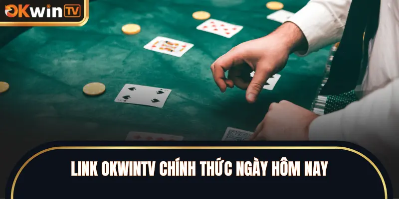 Link OKWINTV chính thức ngày hôm nay