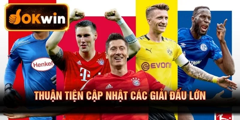 Thuận tiện cập nhật các giải đấu lớn